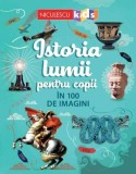 Istoria Lumii pentru Copii: 100 de Imagini - Carte Educativa Ilustrata