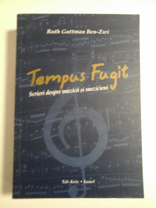 TEMPUS FUGIT Scrieri despre muzica si muzicieni - RUTH GUTTMAN BEN ZWI