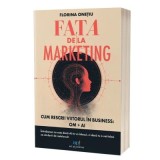 FATA DE LA MARKETING. Cum rescrii viitorul &icirc;n business. OM + AI - Florina Onetiu