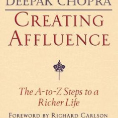 Creating Affluence: The A-To-Z Steps to a Richer Life