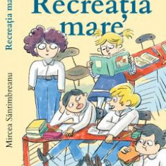 Recreatia mare - Mircea Santimbreanu