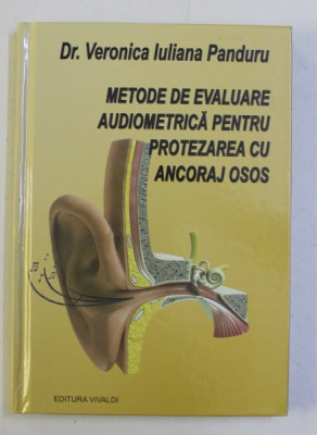 METODE DE EVALUARE AUDIOMETRICA PENTRU PROTEZAREA CU ANCORAJ OSOS de VERONICA IULIANA PANDURU , 2019 foto