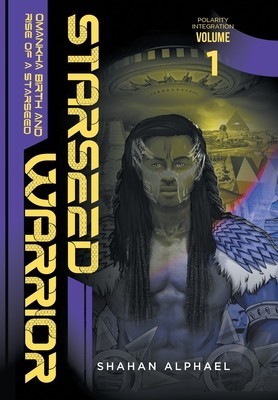 Starseed Warrior: Omankha, Birth and Rise of a Starseed. Polarity Integration Volume 1 foto
