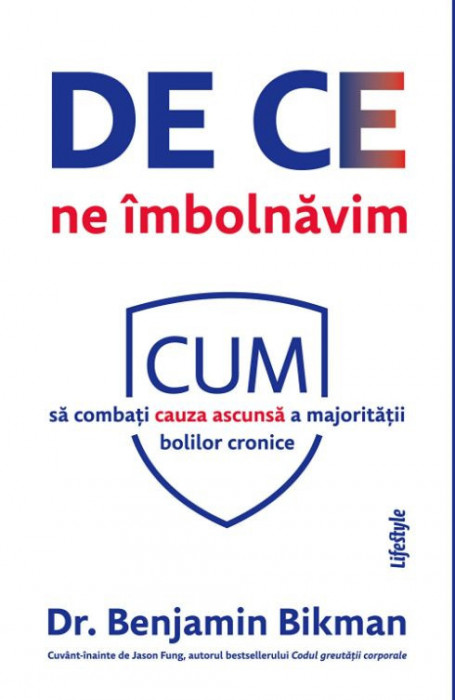 De ce ne imbolnavim. Cum sa combati cauza ascunsa a majoritatii bolilor cronice - Benjamin Bikman