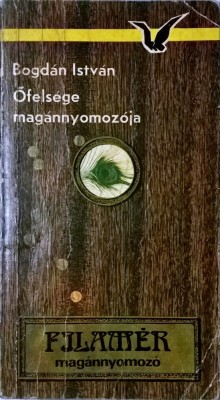 Bogdan Istvan - Ofelsege magannyomozoja - 1067 (carte pe limba maghiara) foto