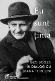 Cumpara ieftin Eu sunt ținta: Geo Bogza &icirc;n dialog cu Diana Turconi - Diana Turconi