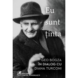 Eu sunt ținta: Geo Bogza &icirc;n dialog cu Diana Turconi - Diana Turconi