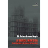 A brazil macska - &eacute;s k&uuml;l&ouml;nf&eacute;le rejtelmes t&ouml;rt&eacute;netek - Arthur Conan Doyle