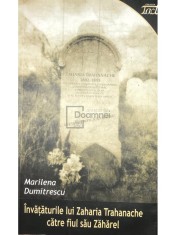 Marilena Dumitrescu - Invataturile lui Zaharia Trahanache catre fiul sau Zaharel (Editia: 2012) foto