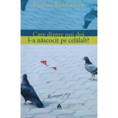 Care Dintre Noi Doi L-a Descoperit Pe Celalalt? - Pascal Bruckner , G20