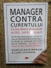 Manager contra curentului. Ce fac marii manageri, altfel decat ceilalti &ndash; Marcus Buckingham, Curt Coffman