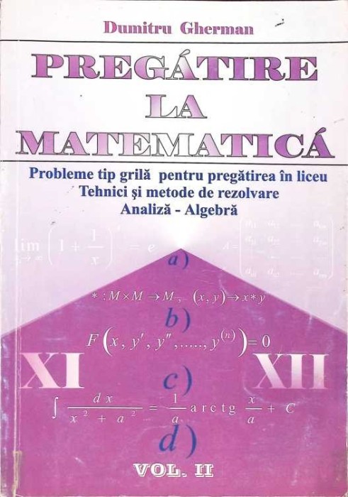 PREGATIRE LA MATEMATICA. PROBLEME TIP GRILA PENTRU PREGATIREA IN LICEU. TEHNICI SI METODE DE REZOLVARE VOL.-272381