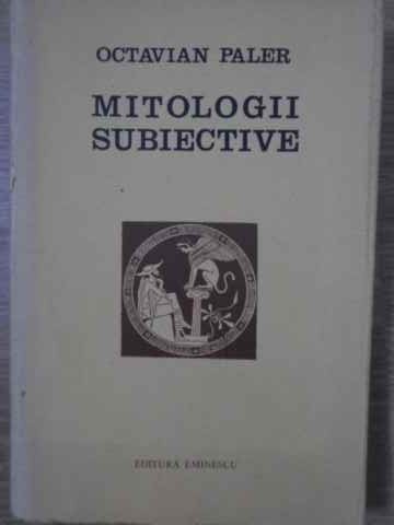 MITOLOGII SUBIECTIVE-OCTAVIAN PALER-223882