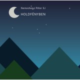 Holdf&eacute;nyben - Leg&uacute;jabb tanulm&aacute;nyok - Nemeshegyi P&eacute;ter