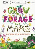 Grow, Forage and Make: Carte in Engleza Alys Fowler - Bloomsbury Publishing, Activitati Gradinarit, Experimente, Proiecte DIY
