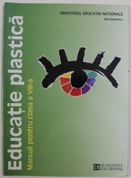 MANUAL DE EDUCATIE PLASTICA PENTRU CLASA A VIII -A de RITA BADULESCU , 2005