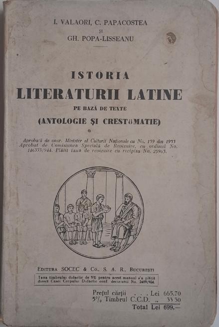 Istoria literaturii latine pe baza de texte (Antologie si crestomatie) &ndash; I. Valaori, C. Papacostea, Gh. Popa-Lisseanu
