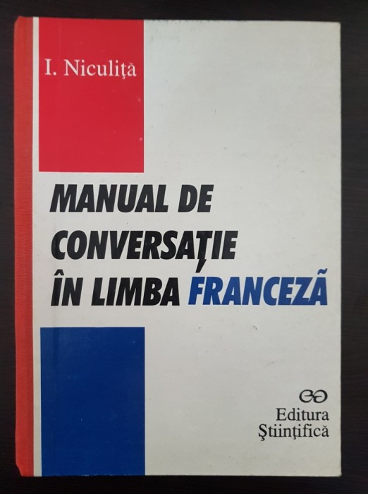 MANUAL DE CONVERSATIE IN LIMBA FRANCEZA - I. Niculita 1996 MANUAL DE CONVERSATIE IN LIMBA FRANCEZA - I. Niculita 1996
