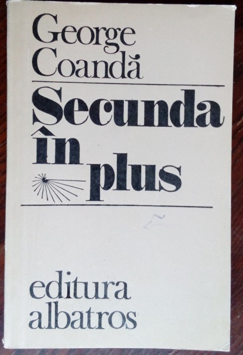GEORGE COANDA - SECUNDA IN PLUS (VERSURI, editia princeps - 1980)
