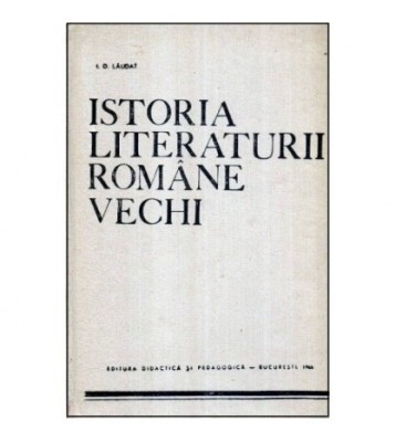 I. D. Laudat - Istoria literaturii romane vechi - Partea a III-a - foto