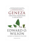 Geneza. Originea profunda a societatii - Edward O. Wilson