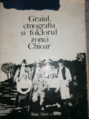 Ion Chis Ster - Graiul, etnografia si folclorul zonei Chioar (Maramures) 1983 foto