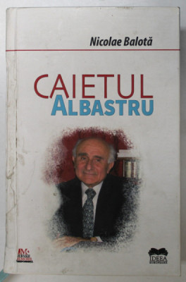 CAIETUL ALBASTRU de NICOLAE BALOTA , MEMORII , TIMP MORT 1954 - 1955 , REMEMBER 1991- 1998 , APARUTA 2019 , COPERTA CU DEFECTE , PREZINTA URME DE UZUR foto