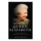 The Faith Of Queen Elizabeth: The Poise, Grace, An(...)
