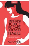 Minciuni toxice pe care si le spun femeile - Amy Ahlers