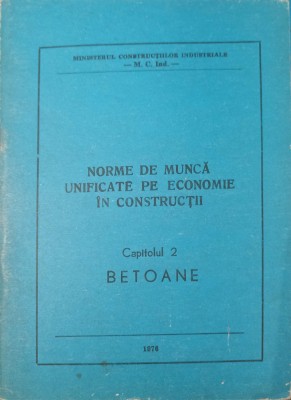 NORME DE MUNCA UNIFICATE PE ECONOMIE IN CONSTRUCTII CAP.2 BETOANE-MINISTERUL CONSTRUCTIILOR INDUSTRIALE-240005 foto