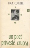 AS - PAUL CLAUDEL - UN POET PRIVESTE CRUCEA