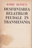 Desfiintarea relatiilor feudale in Transilvania - Iosif Kovacs, Dacia 1973, Istorie Romania, Carte Cartonata