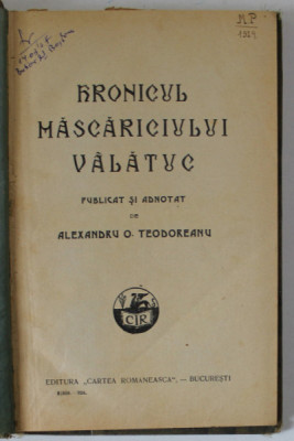 HRONICUL MASCARICIULUI VALATUC , publicat si adnotat de ALEXANDRU O . TEODOREANU , 1928 foto