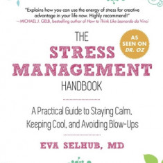 The Stress Management Handbook: A Practical Guide to Staying Calm, Keeping Cool, and Avoiding Blow-Ups