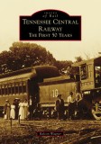 Tennessee Central Railway: The First 50 Years