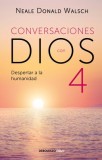 Conversaciones Con Dios 4: El Despertar a la Humanidad / Conversations with God: Awaken the Species