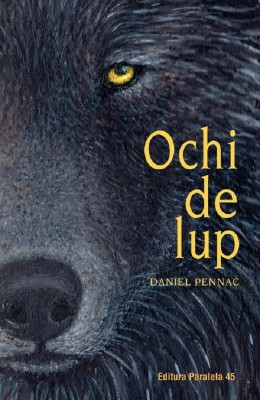 Ochi De Lup. Ed. 2, Daniel Pennac - Editura Paralela 45 foto