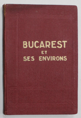 BUCAREST ET SES ENVIRONS par O. N. GRECEANU , PREMIERE EDITION , 1928 , DEDICATIE * foto