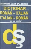 DICTIONAR ROMAN-ITALIAN. ITALIAN-ROMAN DE UZ SCOLAR-GEORGETA LARA DRAGOMAN