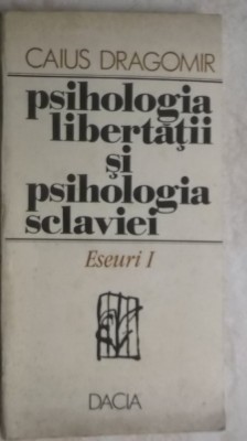 Caius Dragomir - Psihologia libertatii si psihologia sclaviei foto