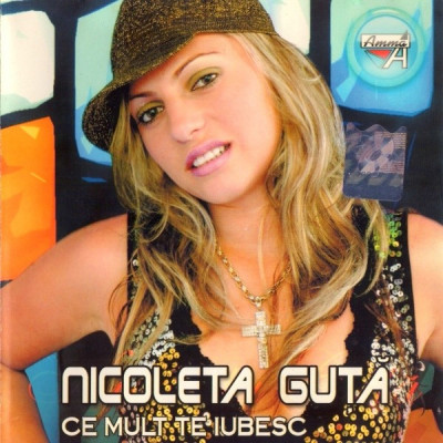 CD Nicoleta Guță &amp;lrm;&amp;ndash; Ce Mult Te Iubesc, original foto