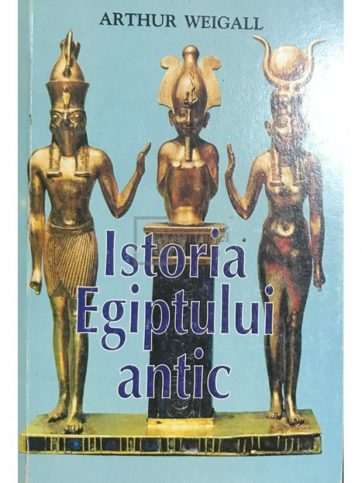 Arthur Weigall - Istoria Egiptului antic (editia 1996)