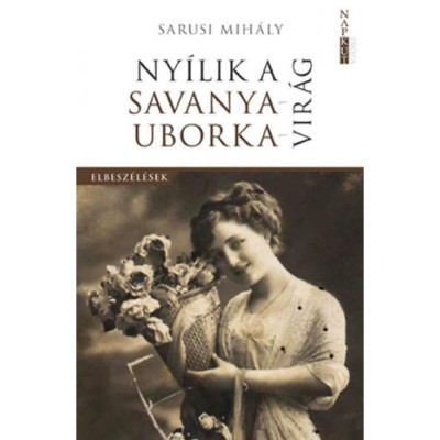 Ny&amp;iacute;lik a savanyauborka-vir&amp;aacute;g - Huszonegy v&amp;aacute;logatott elbesz&amp;eacute;l&amp;eacute;s f&amp;eacute;l &amp;eacute;vsz&amp;aacute;zad term&amp;eacute;s&amp;eacute;ből - Sarusi Mih&amp;aacute;ly foto