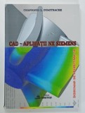 CAD - APLICATII NX SIEMENS , INDRUMARE DE PROIECTARE 3D de CONSTANTIN L. DUMITRACHE , 2015