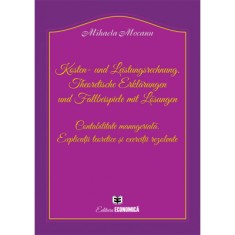 Kosten- und Leistungsrechnung. Theoretische Erkl&auml;rungen und Fallbeispiele mit L&ouml;sungen. Contabilitate manageriala. Explicatii teoretice si exercitii r