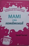 Mami cea nemamoasa. Suisurile nostime si caderile emotionale ale maternitatii &ndash; Sarah Turner