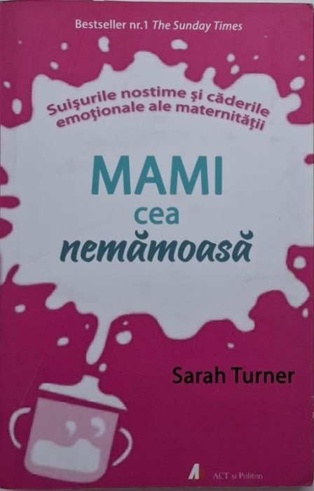 Mami cea nemamoasa. Suisurile nostime si caderile emotionale ale maternitatii &ndash; Sarah Turner
