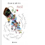 Cum e sa fii fata - Cristina Andone, Adela Dan, Ioana Chicet-Macoveiciuc