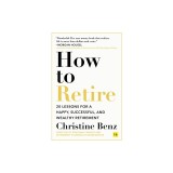 How to Retire: 20 Lessons for a Happy, Successful, and Wealthy Retirement