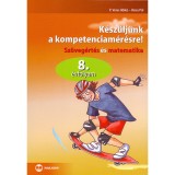 K&eacute;sz&uuml;lj&uuml;nk a kompetenciam&eacute;r&eacute;sre! - Sz&ouml;veg&eacute;rt&eacute;s &eacute;s matematika, 8. &eacute;vf. - Sz&ouml;veg&eacute;rt&eacute;s &eacute;s matematika 8. &eacute;vfolyam - P. Veres Ildik&oacute;